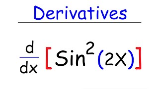 How To Find The Derivative of Sin^2(x), Sin(2x), Sin^2(2x), Tan3x, & Cos4x