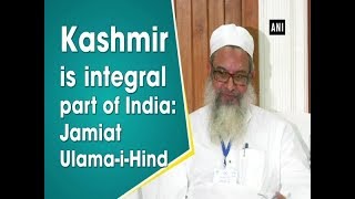 Kashmir is integral part of India: Jamiat Ulama-i-Hind