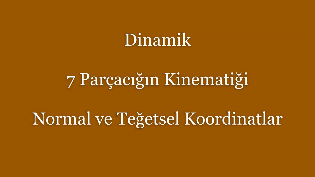 Dinamik 7 Parçacığın Kinematiği Normal Ve Teğetsel Koordinatlar - YouTube