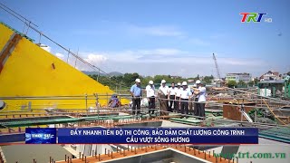 Đẩy nhanh tiến độ thi công, bảo đảm chất lượng công trình cầu vượt sông Hương