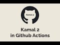 Episode #513 - Kamal 2 in Github Actions | Preview