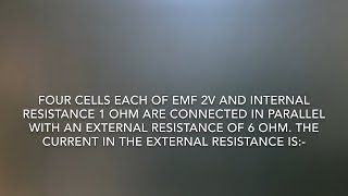 CURRENT ELECTRICITY // 22 // Four cells each of emf 2 V and internal resistance 1 ohm are connected