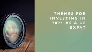 Themes for Americans Abroad Investing in 2021