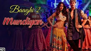 Baaghi 2: Mundiyan (Full Song) | Tiger Shroff | Disha Patani