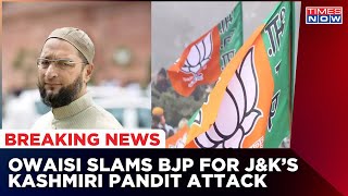 Asaduddin Owaisi Attacks BJP, Says 'Thus Is A Proof That Government Failed In Jammu Kashmir'