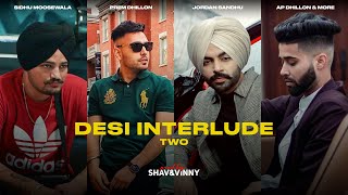 Desi Interlude 2 (ft. AP Dhillon, Karan Aujla \u0026 more) | Shav \u0026 Vinny | Latest Punjabi Songs 2021