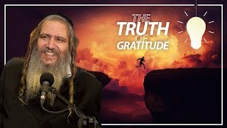 The Truth of Gratitude | Rabbi Shalom Arush