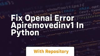 Fix openai error apiremovedinv1 in python