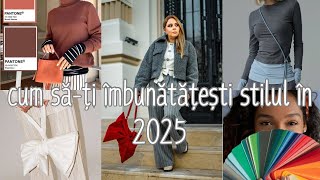 Cum să-ți îmbunătățești stilul în 2025