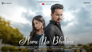 Hume Na Bhulana ( Official Video ) Anand Gupta, Priyanka Raj & Samrat Mukesh | Ekta Kumari | ABHIz