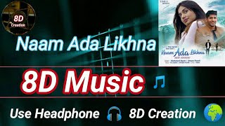 Naam Ada Likhna | Madhubanti Bagchi | 8D Song (Music) 🎵 | Use HeadPhone 🎧
