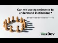 Can we use experiments to understand institutions?