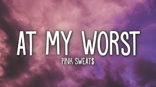 Pink Sweat At My Worst Lyrics