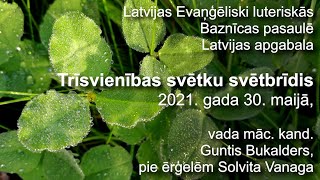 LELBP Latvijas apgabala Trīsvienības svētku svētbrīdis 30.05.2021