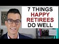7 Things Happy Retirees Do Well. Retirement Planning Tips From Recent Retirees