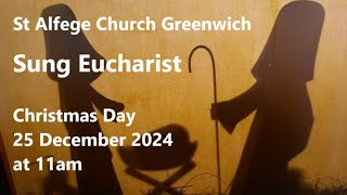 St Alfege Church Greenwich. Choral Eucharist, Christmas Day, Wednesday 25  December 11am