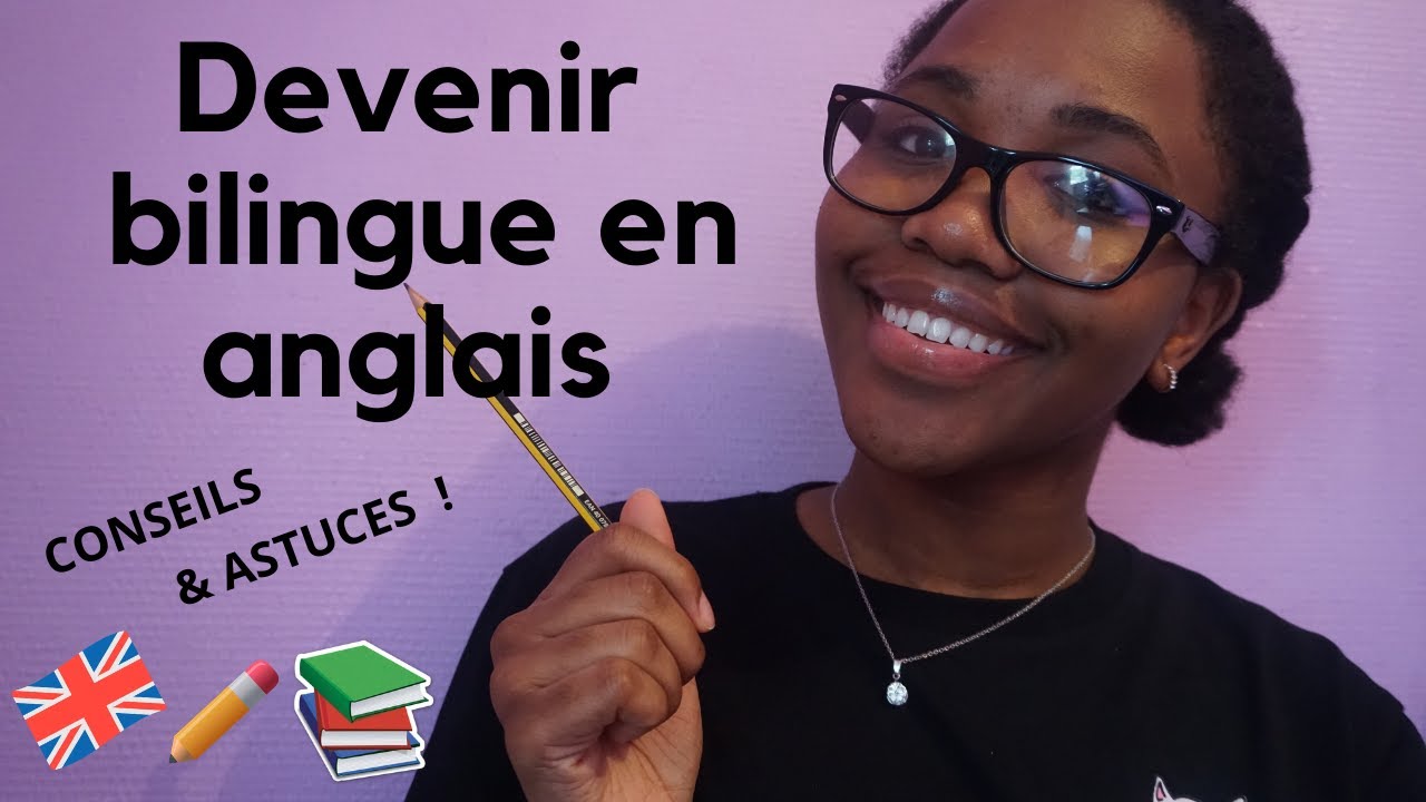 COMMENT VRAIMENT DEVENIR BILINGUE EN ANGLAIS ! JE VOUS DONNE MES ...