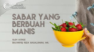 Sabar Yang Berbuah Manis - Ustadz DR. Syafiq Riza Basalamah, MA.