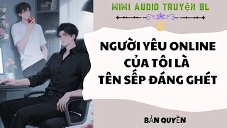 [ Audio Truyện BL ] Người Yêu Online Của Tôi Là Tên Sếp Đáng Ghét - Truyện Đam Mỹ