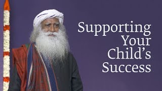 Sadhguru on Supporting Your Child’s Success