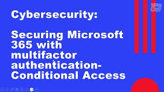 CyberSecurity: Securing Microsoft 365 with Multifactor Authentication | Conditional Access Policy