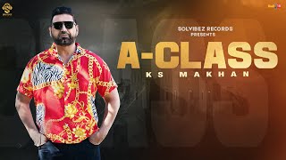 A Class (Full Video) | KS Makhan  | Aman Hayer | Lakha Sra | ADphetti | Latest Punjabi Songs 2022