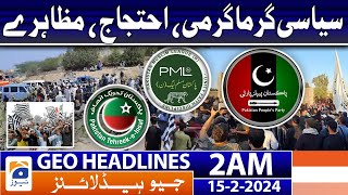 Geo News Headlines 2 AM | Political heat, protests, demonstrations | 15th February 2024
