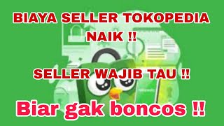 INFO PENTING BUAT SELLER TOKOPEDIA !! PERUBAHAN BIAYA SUDAH BERLAKU ! CHEK TOKO ANDA !