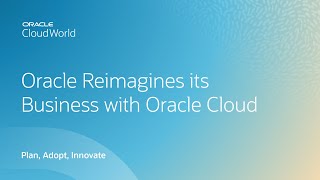 How Oracle is transforming its business with Oracle Cloud | CloudWorld 2022