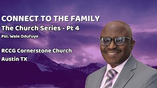 Connect to the Family | The Church Series - Pt 4 | Pst Wale Odufuye