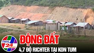 Động đất 4,7 độ Richter tại Kon Tum