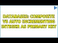 Databases: Composite vs auto incrementing integer as Primary key (2 Solutions!!)