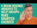 Four Brain Science Insights to Help Groups Make Smarter Decisions