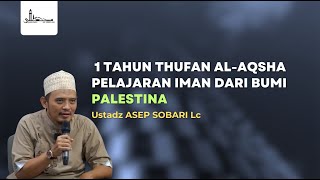 1 Tahun Thufan al-AqshaPelajaran Iman dari Bumi Palestina | Ustadz ASEP SOBARI Lc