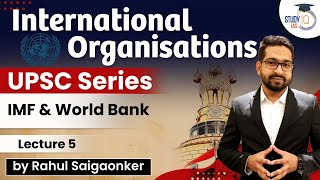 International Organisations - IMF & World Bank | UPSC Series - Lecture 5 | StudyIQ IAS