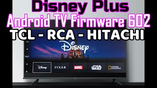 Disney Plus en Android TV TCL RCA HITACHI Versión de Firmware 602 Funciona Bien? Ver Disney en TV
