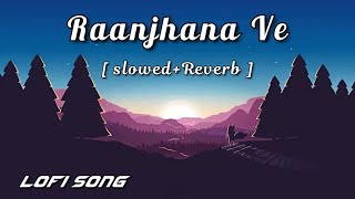 Raanjhana Ve - [ Slowed+Reverb ] Love Song | Sad Vibes ♥️