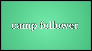 Camp follower Meaning