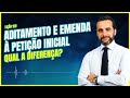 aditamento e emenda à petição inicial qual a diferença