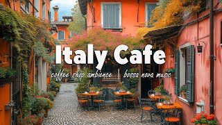 Italy Cafe Ambience ♫ Italian Music - Bossa Nova Music at Outdoor Coffee Shop for Good Mood , Relax