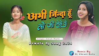 Bewafa Dj Song//Abhi Jinda Hun To Ji Lene Do//Singer-Anish Mahli//Nagpuri Song//Dj Vikrant BaNo