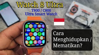 Cara Menghidupkan / Mematikan Jam Tangan Smart Watch? | Watch 8 Ultra, C800, T800 Fitpro 🇮🇩