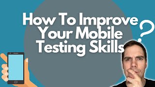 How To Improve Your Mobile Testing Skills?