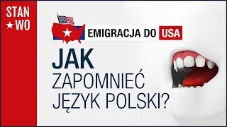 Jak zapomnieć język polski? - Emigracja do USA #10