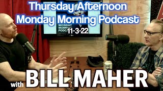 Thursday Afternoon Monday Morning Podcast 11-3-22 with BILL MAHER
