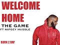 The Game - welcome Home (ft. Nipsey Hussle)  ( Lyrics )