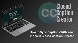 How to Sync Captions With Your Video in Closed Caption Creator