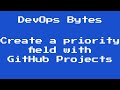 DevOps Bytes - Create a priority field with GitHub Projects