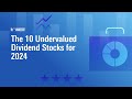 The 10 Undervalued Dividend Stocks for 2024