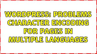 Wordpress: Problems character encoding for pages in multiple languages (3 Solutions!!)